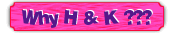 Why H & K ???