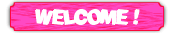 WELCOME !